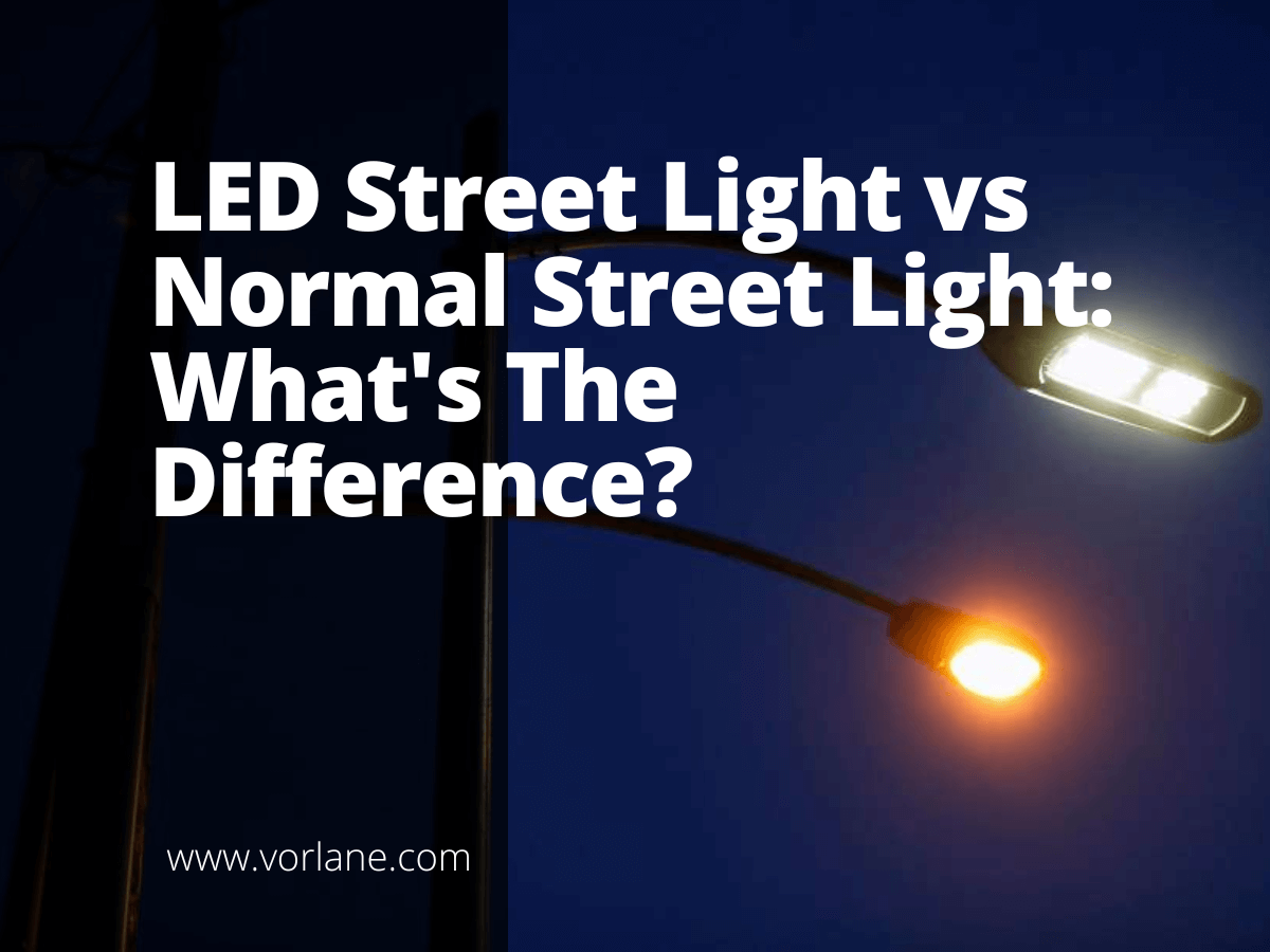 LED Street Light vs Normal Street Light 1 - LED Street Light vs Normal Street Light: What’s The Difference? - Vorlane - Vorlane
