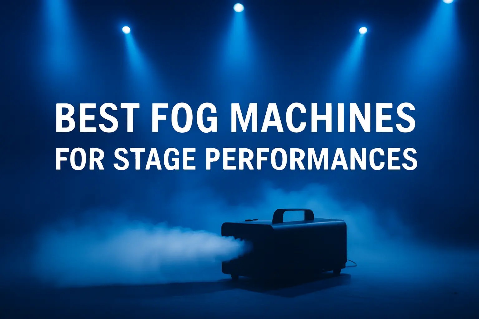 best fog machines for stage performances with blue lights - Best Fog Machines for Stage Performances: Complete Guide - Vorlane