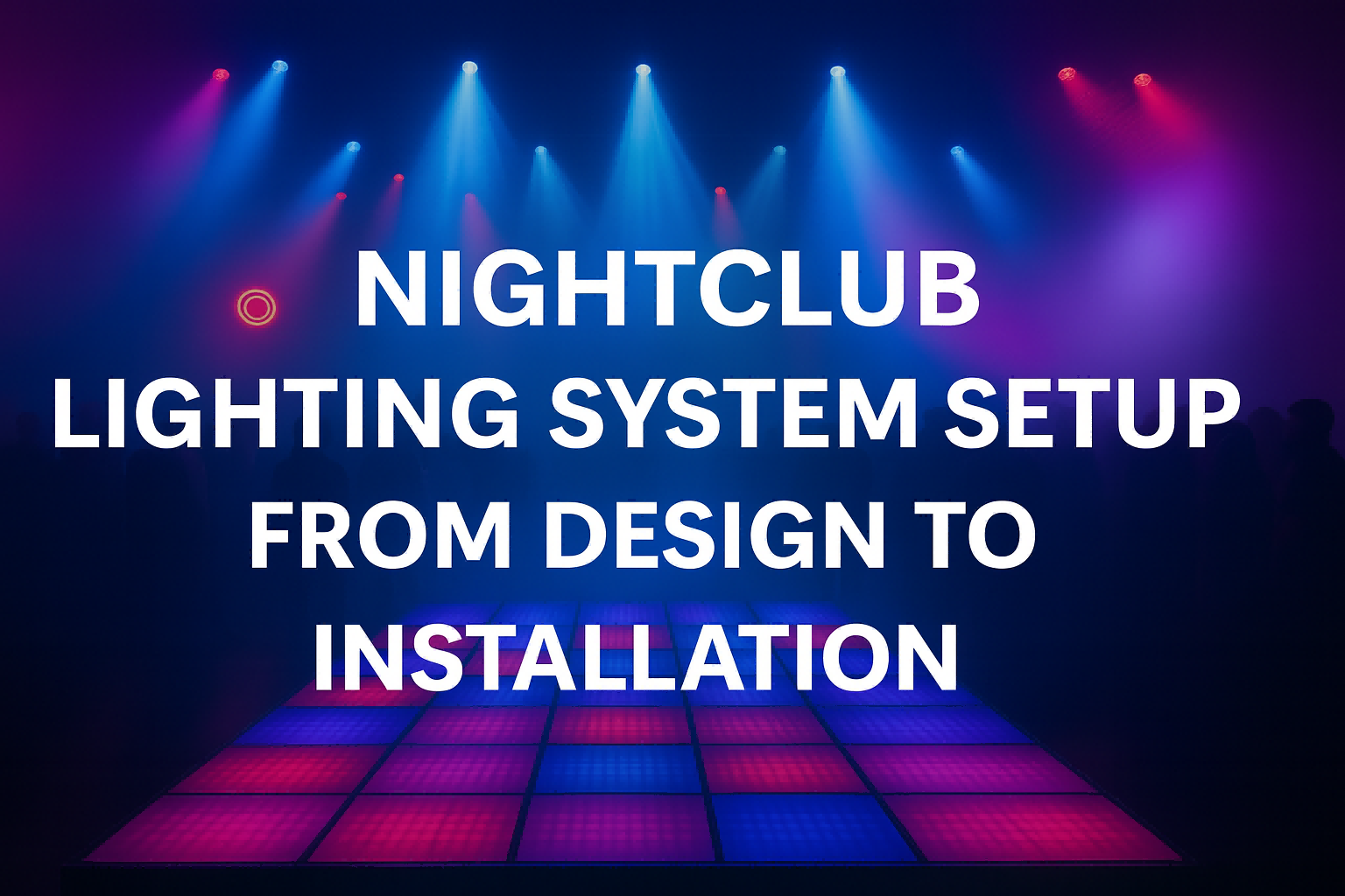 Nightclub lighting system setup guide cover with dance floor ambiance - Nightclub Lighting Setup Guide: From Design to Installation - Vorlane